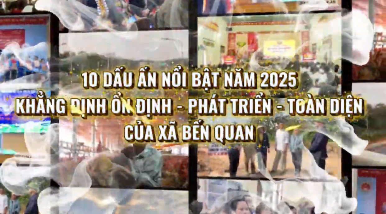 10 DẤU ẤN NỔI BẬT NĂM 2025 XÃ BẾN QUAN KHẲNG ĐỊNH ỔN ĐỊNH - PHÁT TRIỂN - TOÀN DIỆN